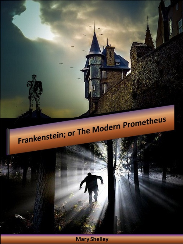 Frankenstein; or The Modern Prometheus