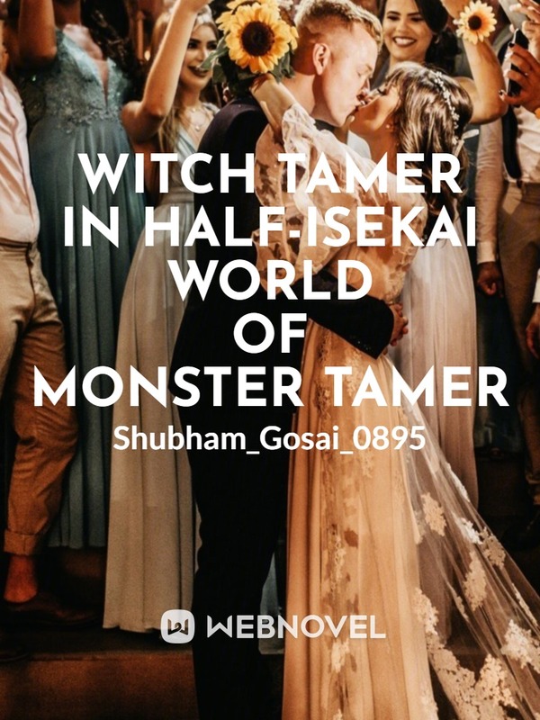 Witch Tamer In Half-Isekai World Of Monster Trainer