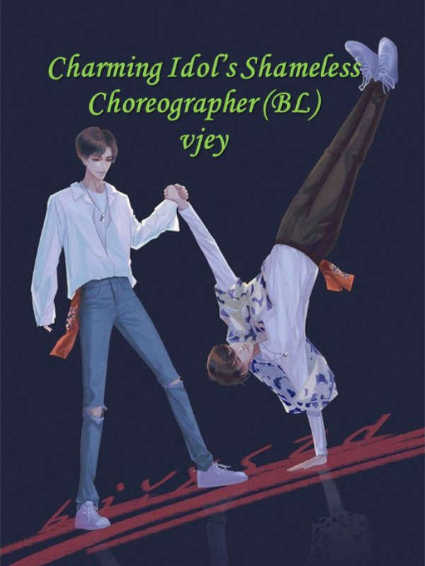 Charming Idol’s Shameless Choreographer (BL)