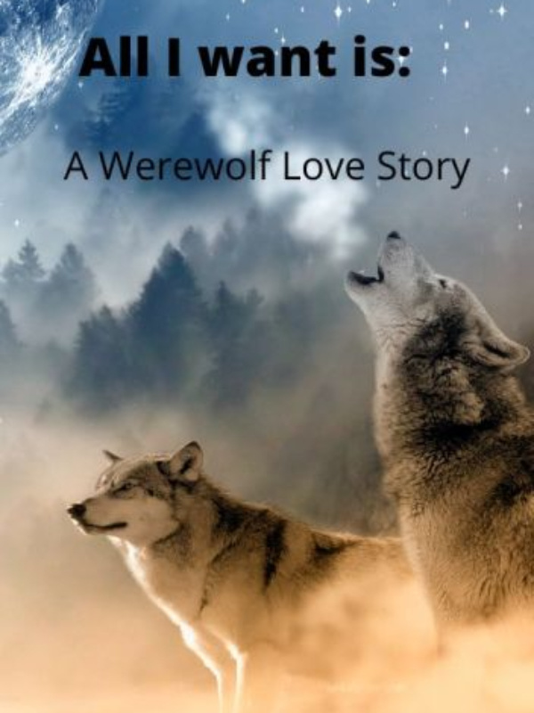 All I want is: A Werewolf Love Story