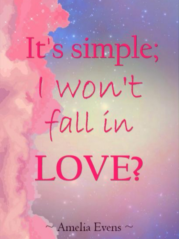 It’s Simple; I Won’t Fall in Love?