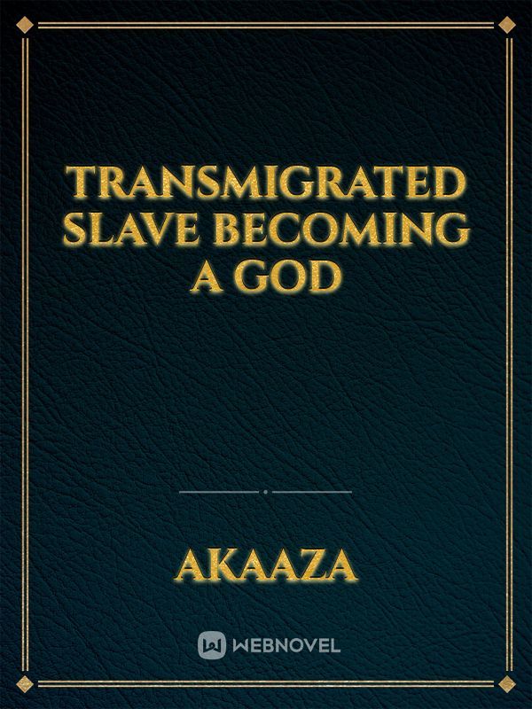 Transmigrated Slave Becoming a God