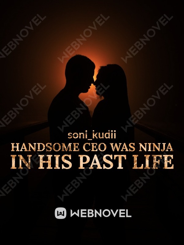 Handsome CEO was ninja in his past life