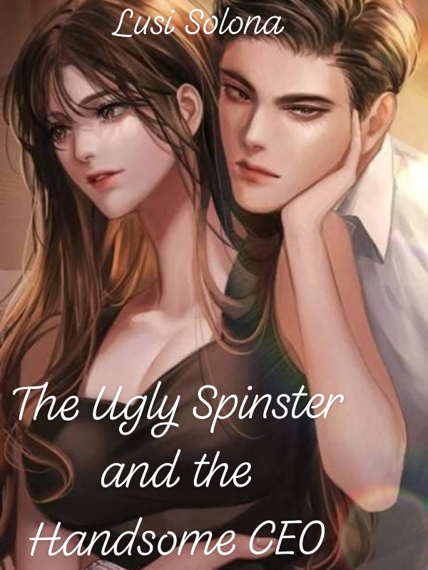 THE UGLY SPINSTER AND THE HANDSOME CEO