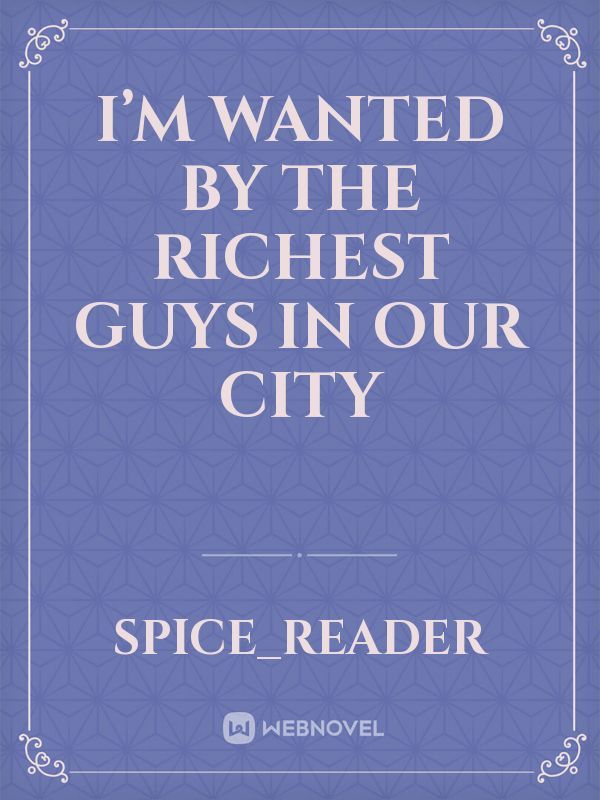 I’m Wanted by the Richest Guys in our City