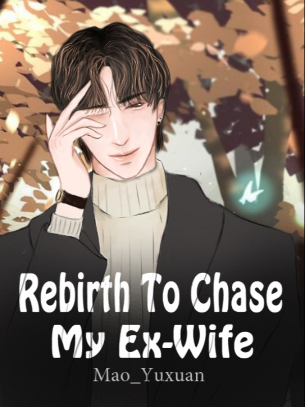 Rebirth To Chase My Ex-Wife [BL]