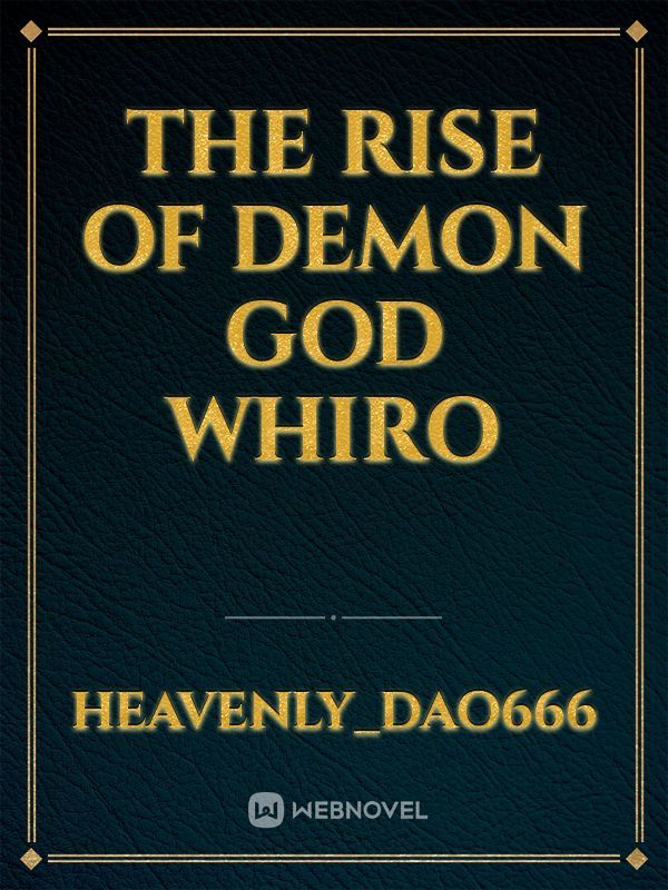 The rise of Demon God Whiro
