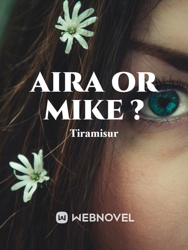 Aira or Mike ? (The Secret Forbidden Identity)