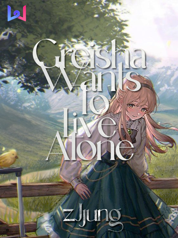 Greisha Wants To Live Alone