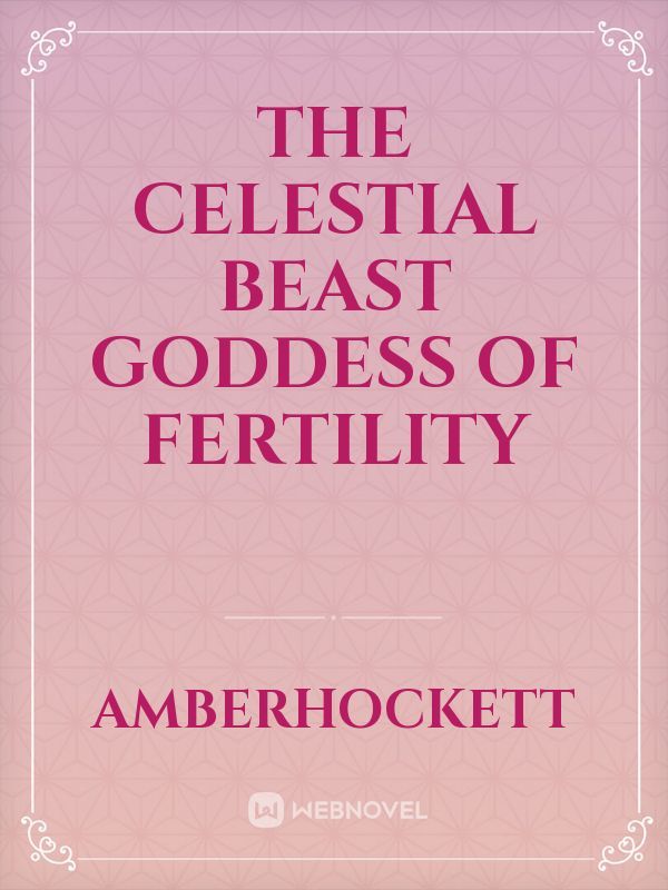 The Celestial Beast Goddess of Fertility