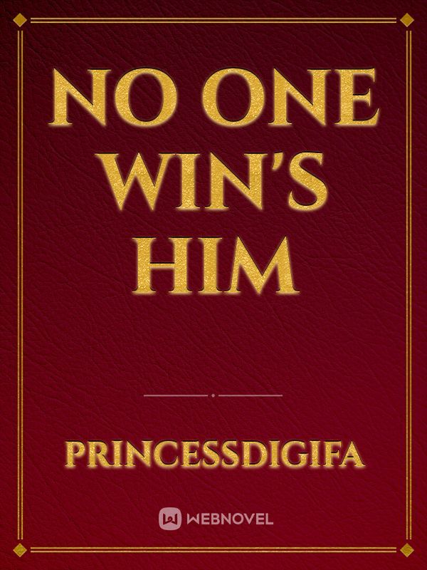 No One Win’s Him